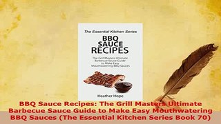Download  BBQ Sauce Recipes The Grill Masters Ultimate Barbecue Sauce Guide to Make Easy PDF Online