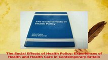 Download  The Social Effects of Health Policy Experiences of Health and Health Care in Contemporary PDF Free