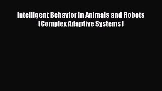 Download Intelligent Behavior in Animals and Robots (Complex Adaptive Systems) Ebook Online