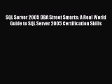 [PDF] SQL Server 2005 DBA Street Smarts: A Real World Guide to SQL Server 2005 Certification