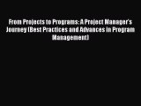 Read From Projects to Programs: A Project Manager's Journey (Best Practices and Advances in