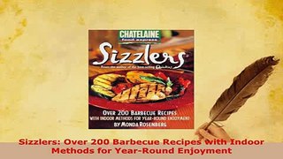 Download  Sizzlers Over 200 Barbecue Recipes with Indoor Methods for YearRound Enjoyment PDF Online