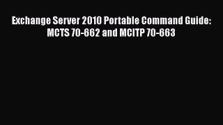 [PDF] Exchange Server 2010 Portable Command Guide: MCTS 70-662 and MCITP 70-663 [Download]
