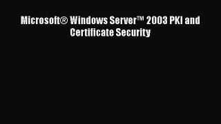 [PDF] Microsoft® Windows Server™ 2003 PKI and Certificate Security [Read] Online