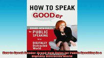 READ FREE Ebooks  How to Speak Gooder BrandNew Rules for Public Speaking in a Digitally Distracted World Full EBook