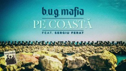 B.U.G. Mafia - Pe Coasta (feat. Sergiu Ferat) (Piesa Oficiala)
