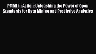 Read PMML in Action: Unleashing the Power of Open Standards for Data Mining and Predictive