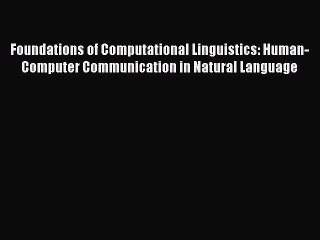 Read Foundations of Computational Linguistics: Human-Computer Communication in Natural Language