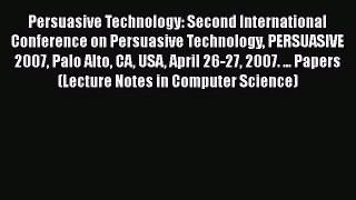 Download Persuasive Technology: Second International Conference on Persuasive Technology PERSUASIVE