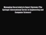 Read Managing Uncertainty in Expert Systems (The Springer International Series in Engineering