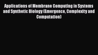 Read Applications of Membrane Computing in Systems and Synthetic Biology (Emergence Complexity