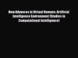 Read New Advances in Virtual Humans: Artificial Intelligence Environment (Studies in Computational