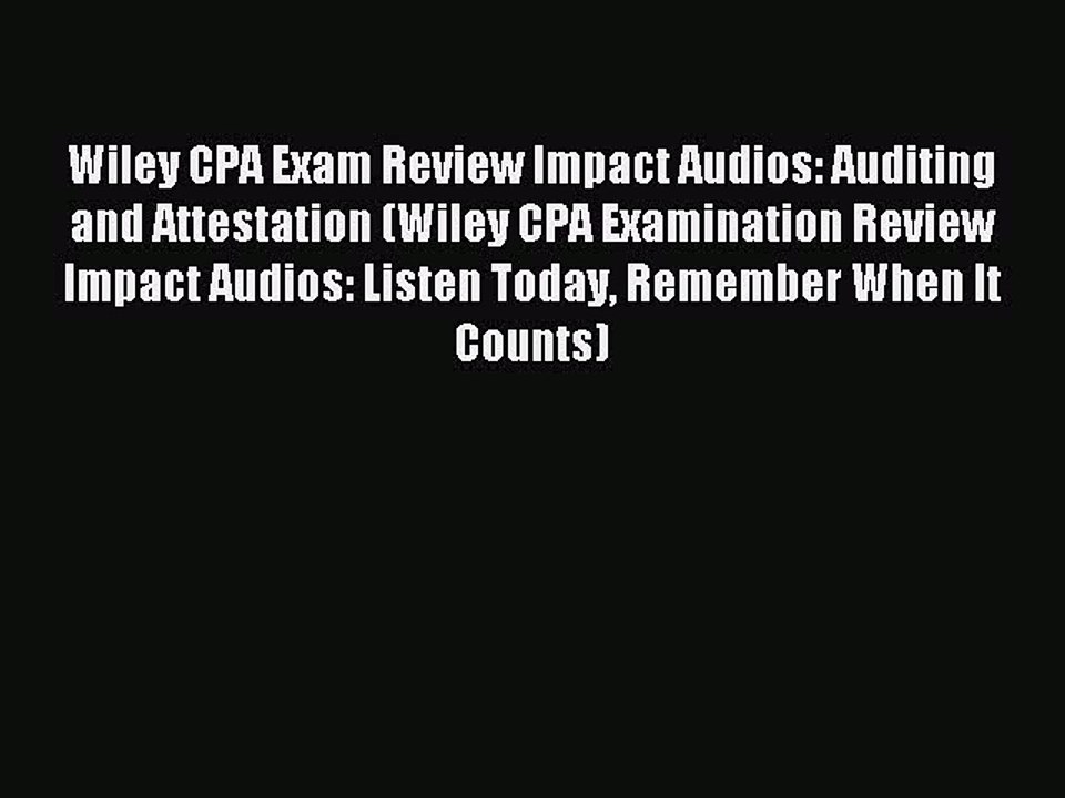 Read Wiley CPA Exam Review Impact Audios: Auditing and Attestation (Wiley CPA Examination Review
