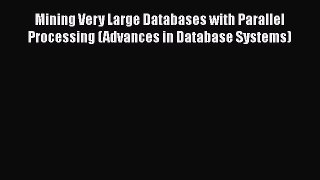 Read Mining Very Large Databases with Parallel Processing (Advances in Database Systems) Ebook