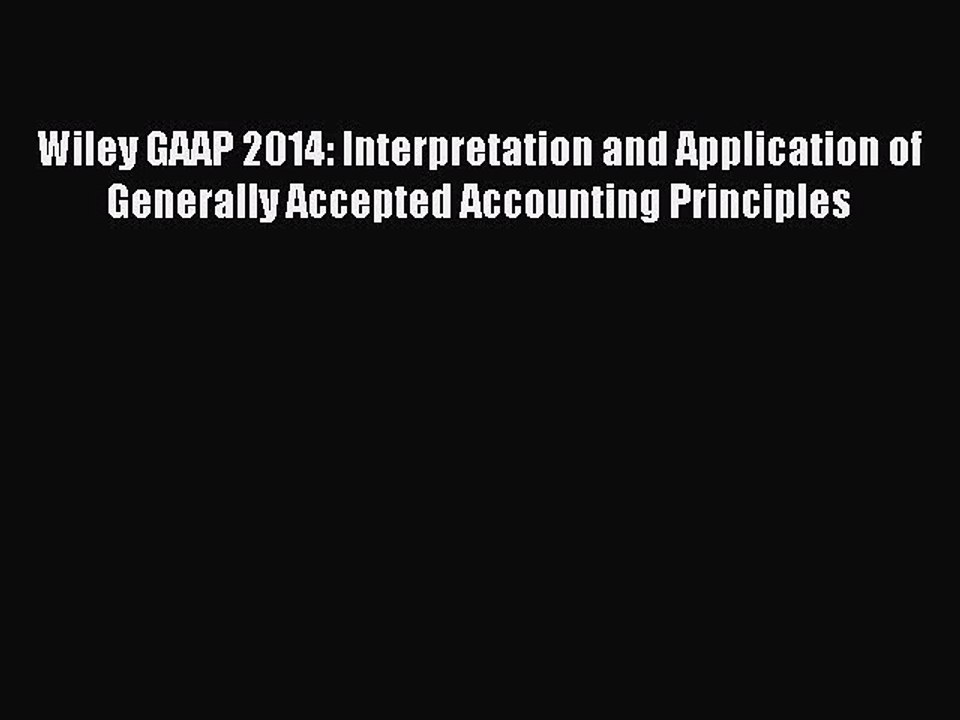 Read Wiley GAAP 2014: Interpretation and Application of Generally Accepted Accounting Principles