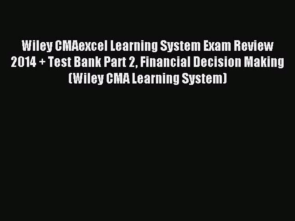 Read Wiley CMAexcel Learning System Exam Review 2014 + Test Bank Part 2 Financial Decision
