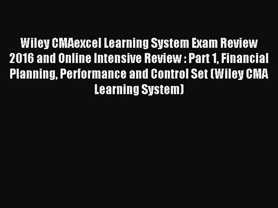 Read Wiley CMAexcel Learning System Exam Review 2016 and Online Intensive Review : Part 1 Financial