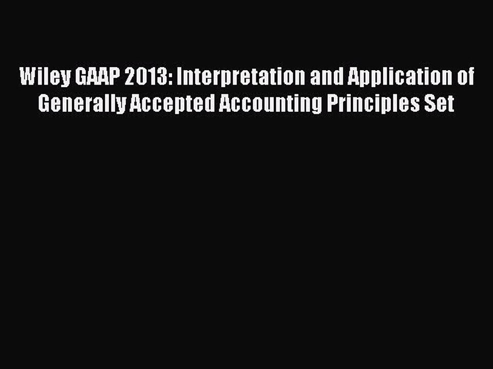 Read Wiley GAAP 2013: Interpretation and Application of Generally Accepted Accounting Principles