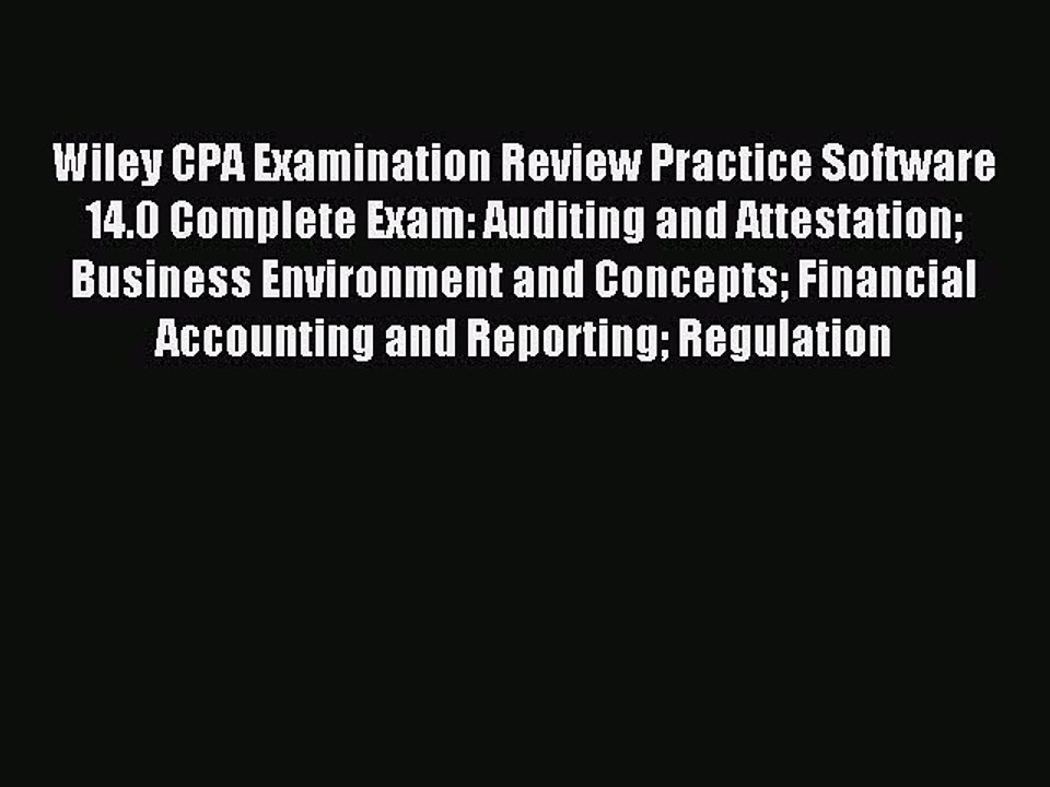 Read Wiley CPA Examination Review Practice Software 14.0 Complete Exam: Auditing and Attestation