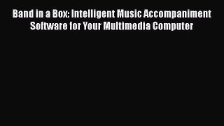 Read Band in a Box: Intelligent Music Accompaniment Software for Your Multimedia Computer Ebook