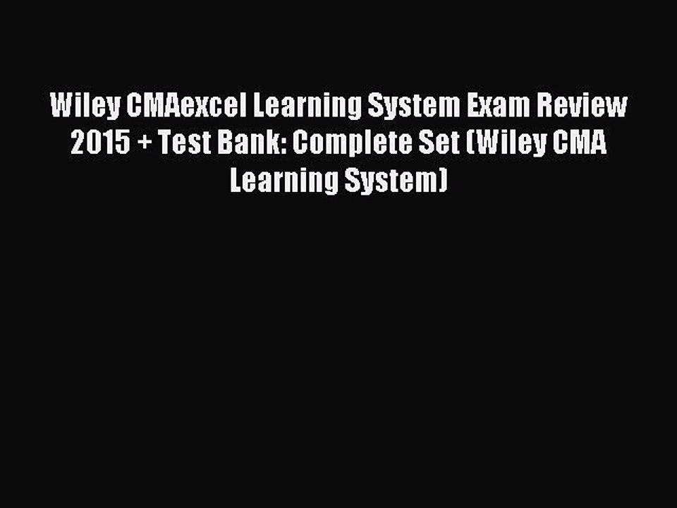 Read Wiley CMAexcel Learning System Exam Review 2015 + Test Bank: Complete Set (Wiley CMA Learning