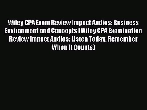 Read Wiley CPA Exam Review Impact Audios: Business Environment and Concepts (Wiley CPA Examination