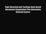 Read Topic Detection and Tracking: Event-based Information Organization (The Information Retrieval