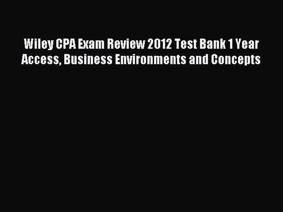 Read Wiley CPA Exam Review 2012 Test Bank 1 Year Access Business Environments and Concepts