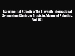 Read Experimental Robotics: The Eleventh International Symposium (Springer Tracts in Advanced