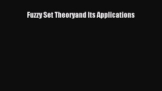 Read Fuzzy Set Theoryand Its Applications Ebook Online