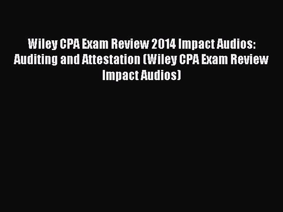 Read Wiley CPA Exam Review 2014 Impact Audios: Auditing and Attestation (Wiley CPA Exam Review