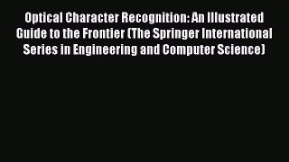 Download Optical Character Recognition: An Illustrated Guide to the Frontier (The Springer