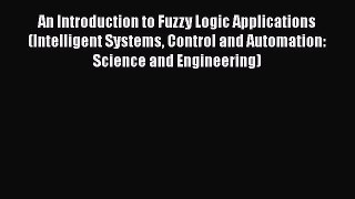 Read An Introduction to Fuzzy Logic Applications (Intelligent Systems Control and Automation:
