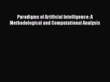Download Paradigms of Artificial Intelligence: A Methodological and Computational Analysis