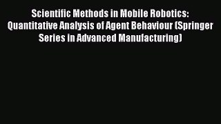 Read Scientific Methods in Mobile Robotics: Quantitative Analysis of Agent Behaviour (Springer