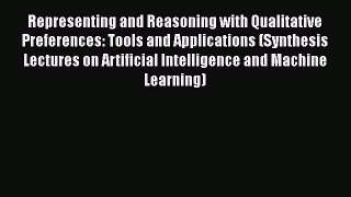 Download Representing and Reasoning with Qualitative Preferences: Tools and Applications (Synthesis