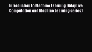Read Introduction to Machine Learning (Adaptive Computation and Machine Learning series) Ebook