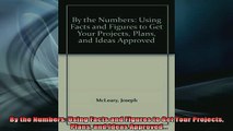 READ book  By the Numbers Using Facts and Figures to Get Your Projects Plans and Ideas Approved Free Online