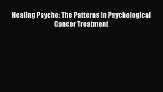 [Download] Healing Psyche: The Patterns in Psychological Cancer Treatment  Read Online