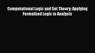 Read Computational Logic and Set Theory: Applying Formalized Logic to Analysis Ebook Free