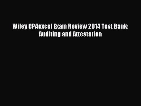 Read Wiley CPAexcel Exam Review 2014 Test Bank: Auditing and Attestation PDF Free