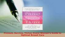 Download  Prevent Survive Thrive Every Womans Guide to Optimal Breast Care PDF Online