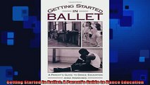 FREE DOWNLOAD  Getting Started in Ballet A Parents Guide to Dance Education  BOOK ONLINE