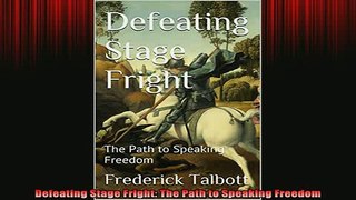 READ book  Defeating Stage Fright The Path to Speaking Freedom Full EBook