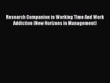 Read Research Companion to Working Time And Work Addiction (New Horizons in Management) Ebook