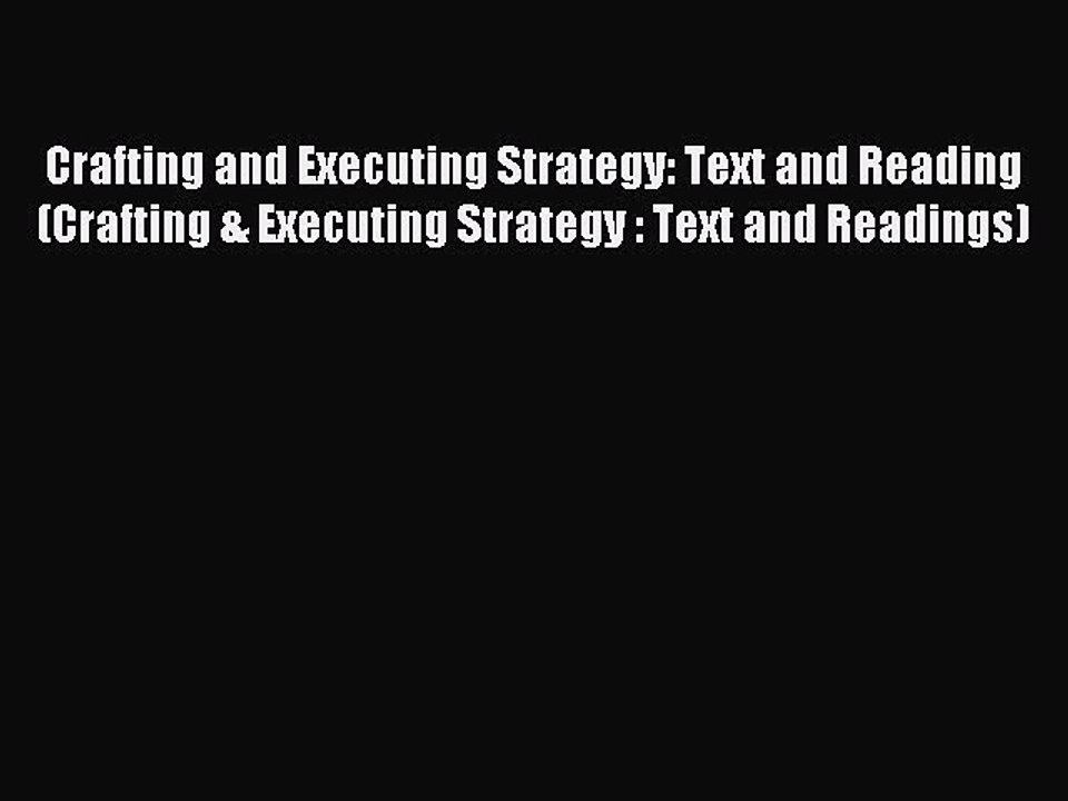 Read Crafting and Executing Strategy: Text and Reading (Crafting & Executing Strategy : Text