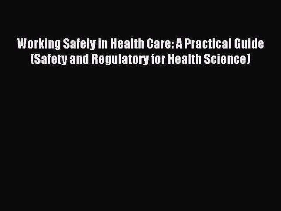 Read Working Safely in Health Care: A Practical Guide (Safety and Regulatory for Health Science)