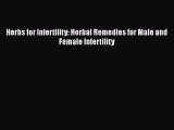 [PDF] Herbs for Infertility: Herbal Remedies for Male and Female Infertility Download Online