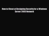 Download How to Cheat at Designing Security for a Windows Server 2003 Network Ebook Free