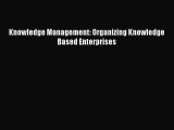 Download Knowledge Management: Organizing Knowledge Based Enterprises PDF Free